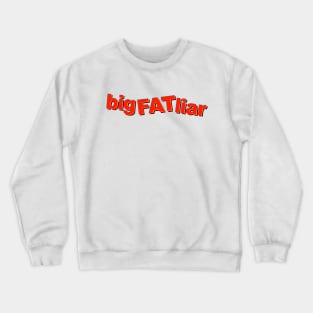 big FAT liar Crewneck Sweatshirt